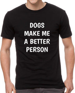 Majica Dogs make me a Better Person