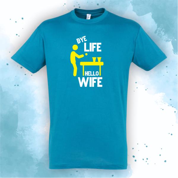 Bye life, hello wife